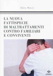 La nuova fattispecie di maltrattamenti contro familiari e conviventi La nuova fattispecie di maltrattamenti contro familiari e conviventi