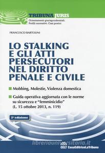 Lo stalking e gli atti persecutori nel diritto penale e civile. Mobbing violenze violenza domestica Lo stalking e gli atti persecutori nel diritto penale e civile. Mobbing violenze violenza domestica