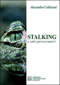 Stalking e atti persecutori Stalking e atti persecutori
