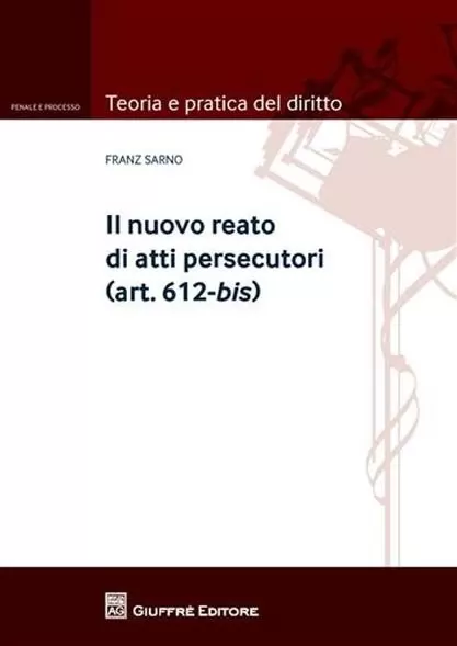 Il nuovo reato di atti persecutori art. 612 bis Il nuovo reato di atti persecutori art. 612 bis